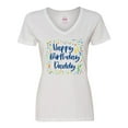 thumbnail image 1 of Inktastic Happy Birthday Daddy Women's V-Neck T-Shirt, 1 of 5
