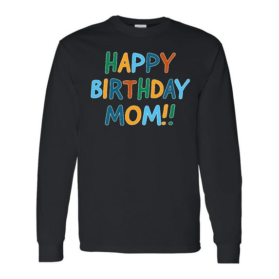 Inktastic Happy Birthday Mom Long Sleeve T-Shirt