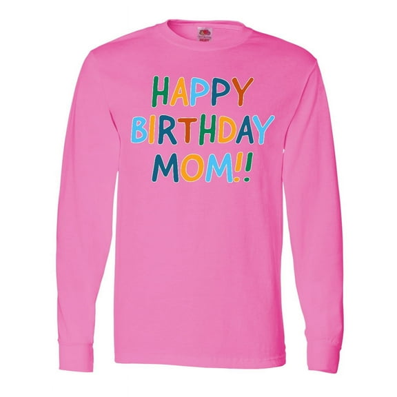 Inktastic Happy Birthday Mom Long Sleeve T-Shirt