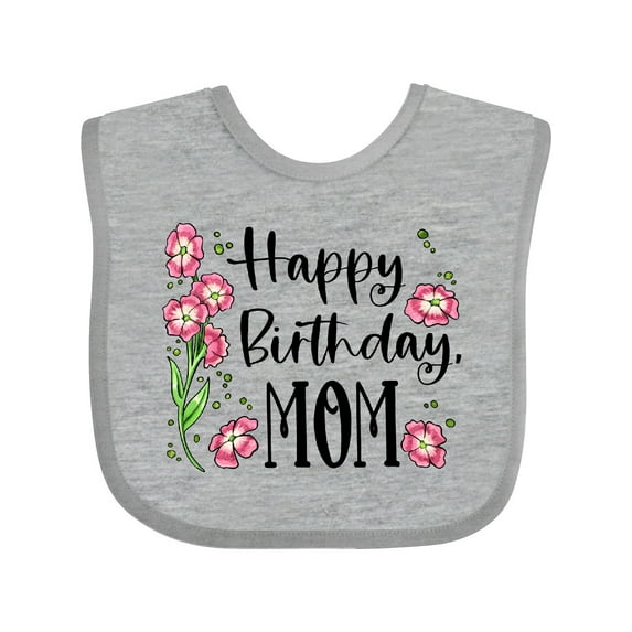 Inktastic Happy Birthday, Mom Pink Flowers Boys or Girls Baby Bib