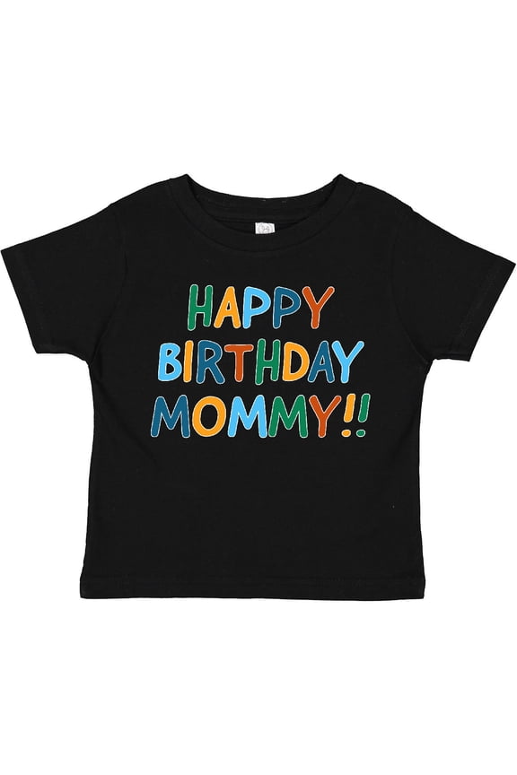 Happy Birthday Mommy Boys or Girls Toddler T-Shirt