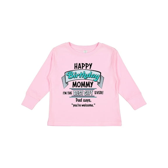Inktastic Happy Birthday, Mommy I'm the Best Gift Ever in Blue Boys or Girls Long Sleeve Toddler T-Shirt