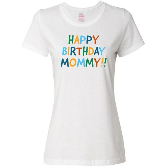Inktastic Happy Birthday Mommy Women's T-Shirt