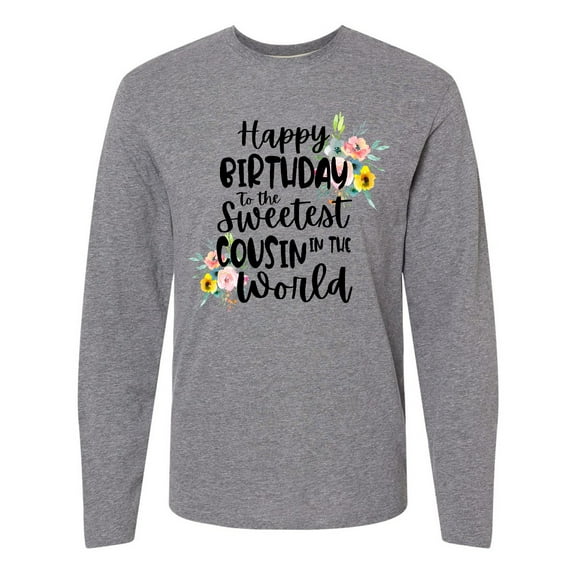 Inktastic Happy Birthday To The Sweetest Cousin In The World Long Sleeve T-Shirt