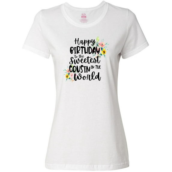 Inktastic Happy Birthday To The Sweetest Cousin In The World Women's T-Shirt