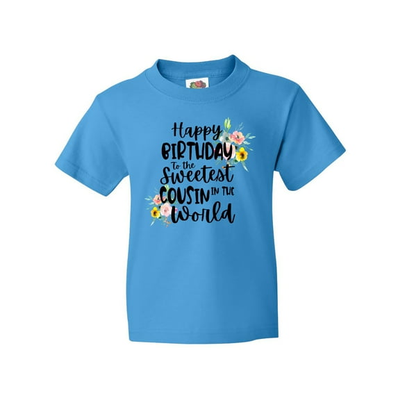 Inktastic Happy Birthday To The Sweetest Cousin In The World Youth T-Shirt