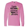 thumbnail image 1 of Inktastic Happy Birthday To The Sweetest Mom In The World Long Sleeve T-Shirt, 1 of 5