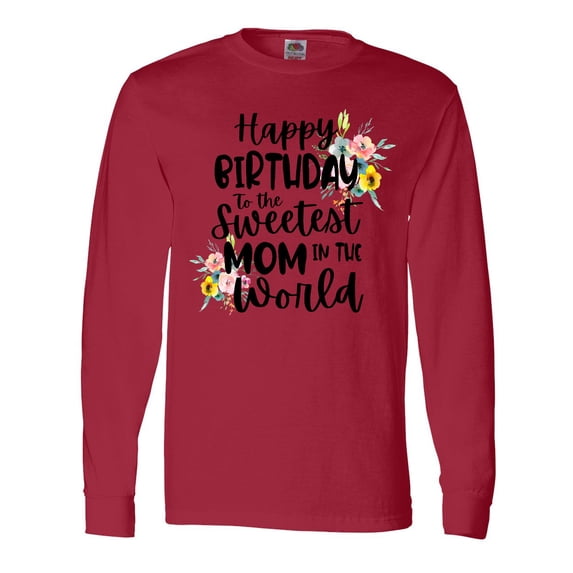 Inktastic Happy Birthday To The Sweetest Mom In The World Long Sleeve T-Shirt