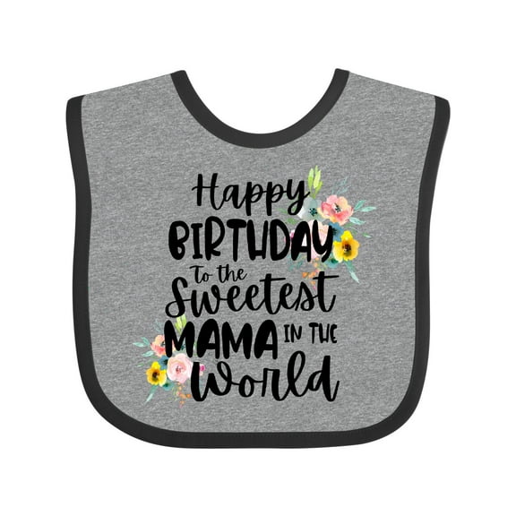 Inktastic Happy Birthday to the Sweetest Mama in the World Girls Baby Bib