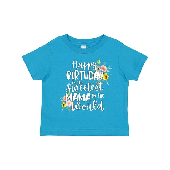Inktastic Happy Birthday to the Sweetest Mama in the World Girls Toddler T-Shirt