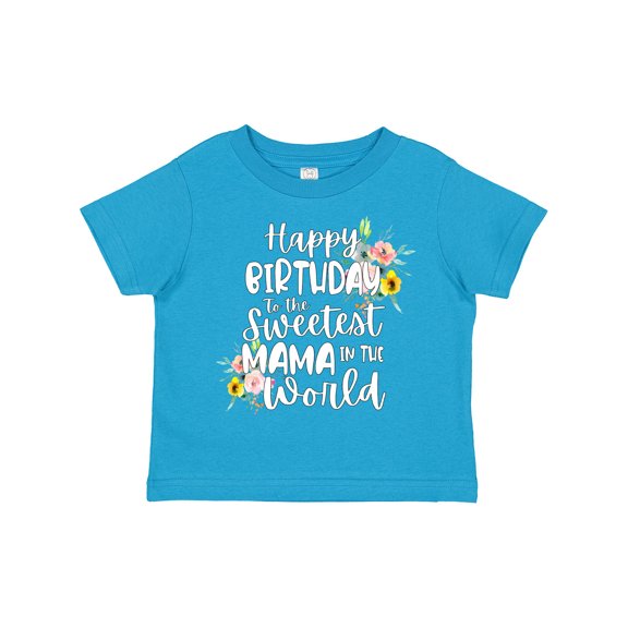 Inktastic Happy Birthday to the Sweetest Mama in the World Girls Toddler T-Shirt