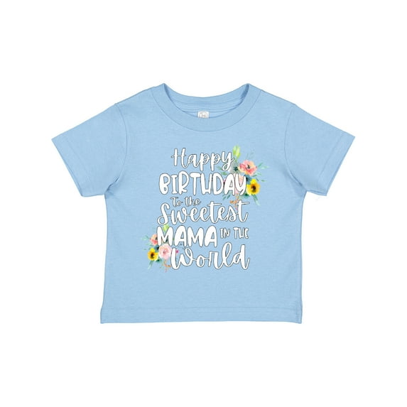 Inktastic Happy Birthday to the Sweetest Mama in the World Girls Toddler T-Shirt