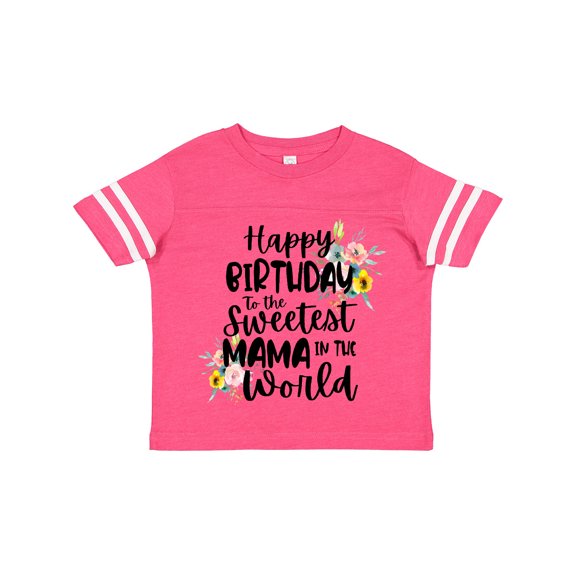 Inktastic Happy Birthday to the Sweetest Mama in the World Girls Toddler T-Shirt