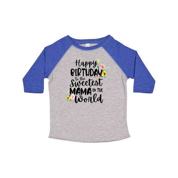 Inktastic Happy Birthday to the Sweetest Mama in the World Girls Toddler T-Shirt