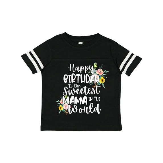 Inktastic Happy Birthday to the Sweetest Mama in the World Girls Toddler T-Shirt