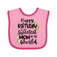 thumbnail image 1 of Inktastic Happy Birthday to the Sweetest Mom in the World Girls Baby Bib, 1 of 4