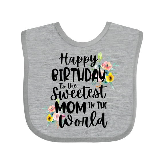 Inktastic Happy Birthday to the Sweetest Mom in the World Girls Baby Bib