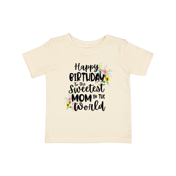 Inktastic Happy Birthday to the Sweetest Mom in the World Girls Baby T-Shirt