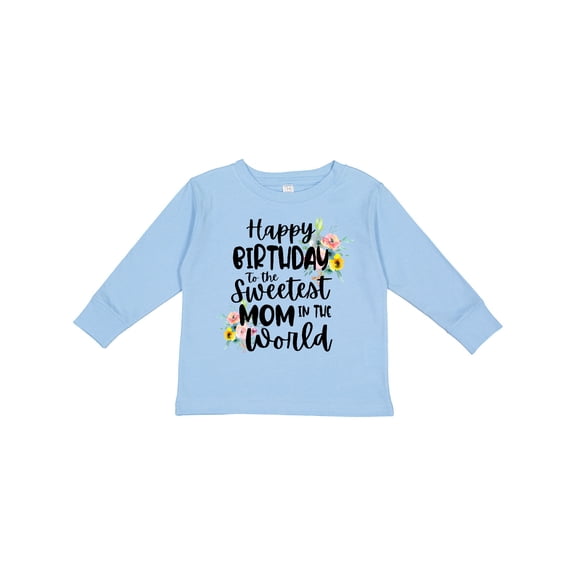 Inktastic Happy Birthday to the Sweetest Mom in the World Girls Long Sleeve Toddler T-Shirt