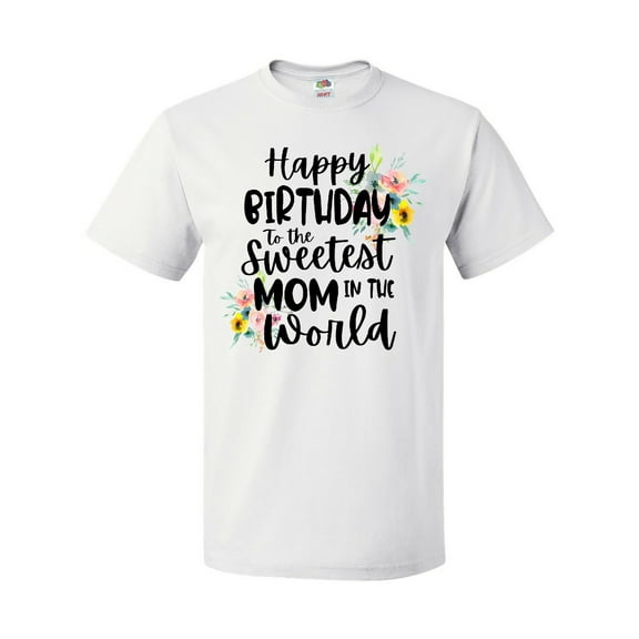 Inktastic Happy Birthday to the Sweetest Mom in the World T-Shirt
