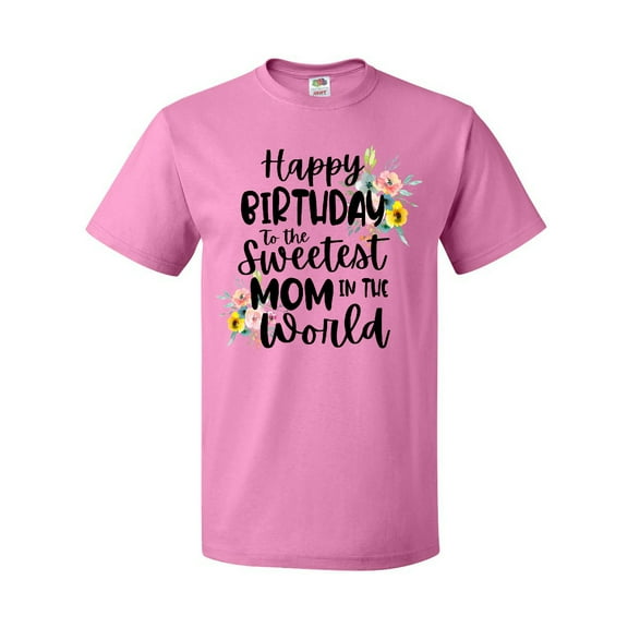 Inktastic Happy Birthday to the Sweetest Mom in the World T-Shirt