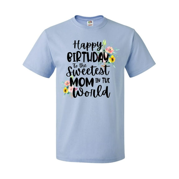 Inktastic Happy Birthday to the Sweetest Mom in the World T-Shirt
