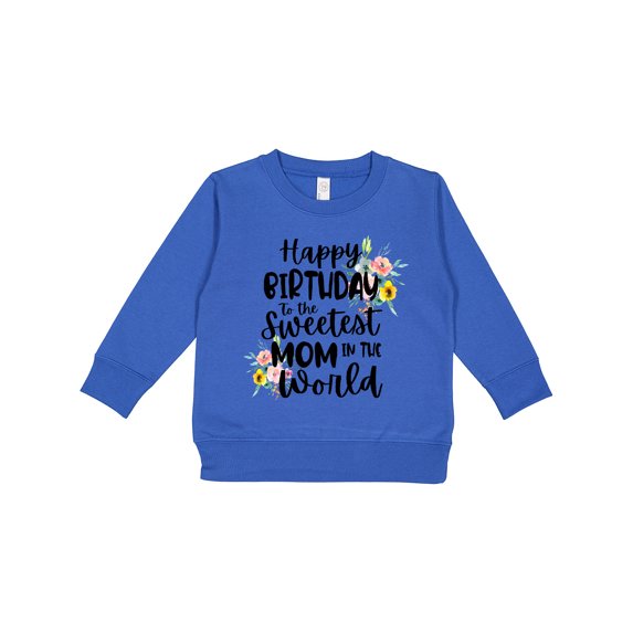 Inktastic Happy Birthday to the Sweetest Mom in the World Toddler Sweatshirt