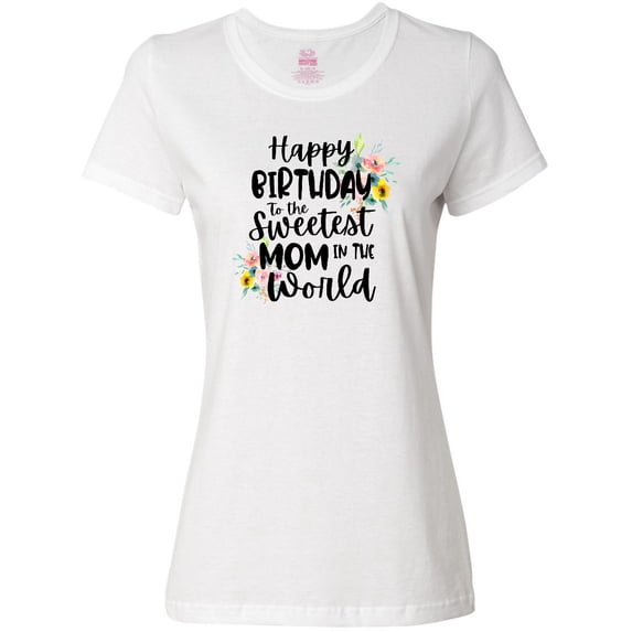 Inktastic Happy Birthday to the Sweetest Mom in the World Women's T-Shirt