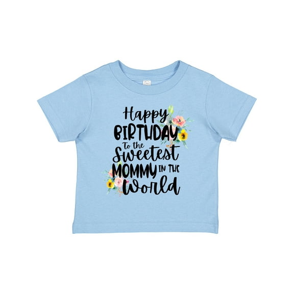 Inktastic Happy Birthday to the Sweetest Mommy in the World Girls Toddler T-Shirt