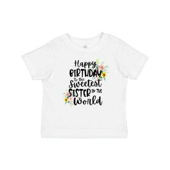 Inktastic Happy Birthday to the Sweetest Sister in the World Girls Baby T-Shirt