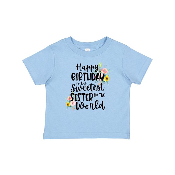 Inktastic Happy Birthday to the Sweetest Sister in the World Girls Baby T-Shirt