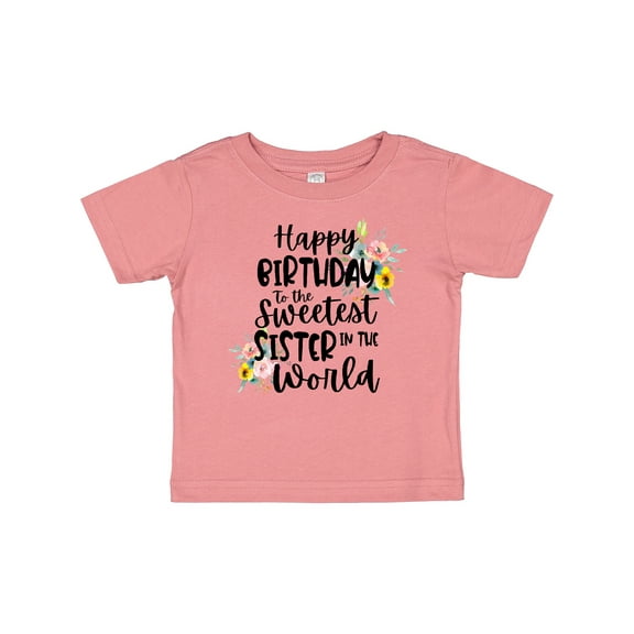 Inktastic Happy Birthday to the Sweetest Sister in the World Girls Baby T-Shirt