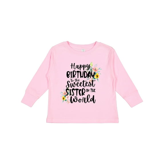 Inktastic Happy Birthday to the Sweetest Sister in the World Girls Long Sleeve Toddler T-Shirt