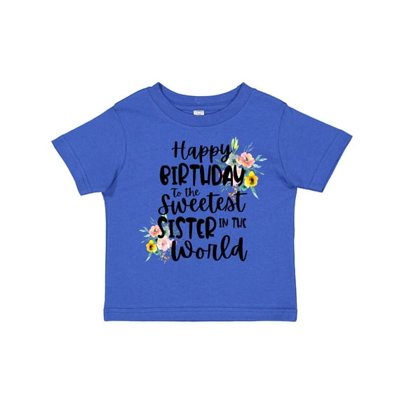 Inktastic Happy Birthday to the Sweetest Sister in the World Girls Toddler T-Shirt