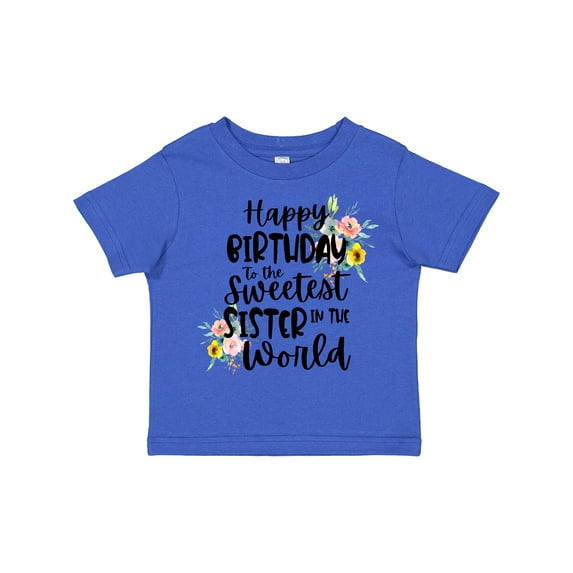 Inktastic Happy Birthday to the Sweetest Sister in the World Girls Toddler T-Shirt