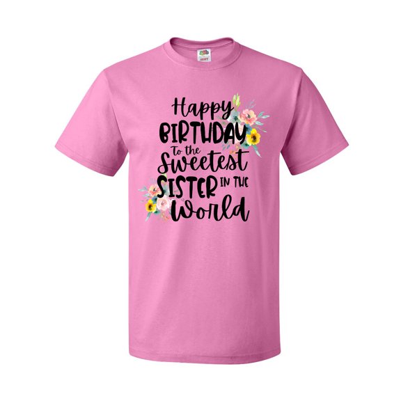 Inktastic Happy Birthday to the Sweetest Sister in the World T-Shirt