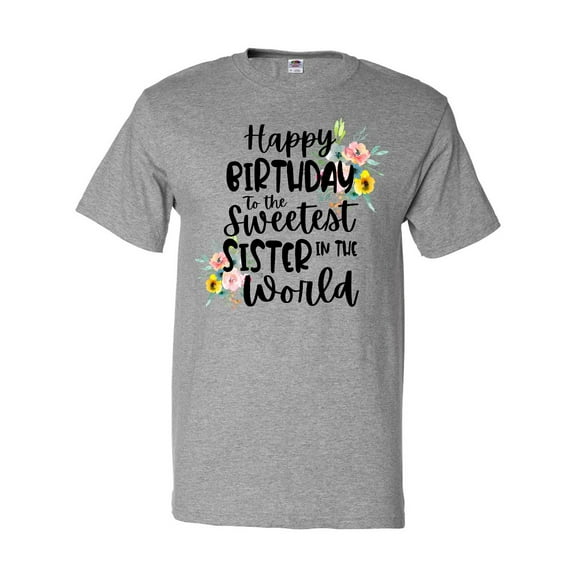 Inktastic Happy Birthday to the Sweetest Sister in the World T-Shirt