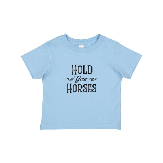 Inktastic Hold Your Horses Boys or Girls Baby T-Shirt