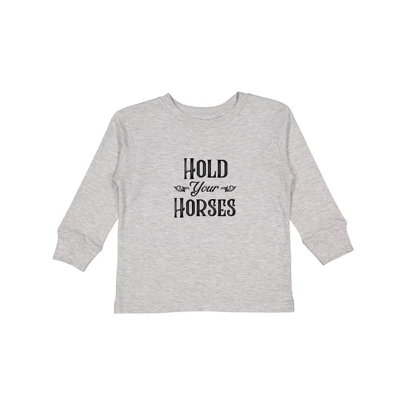 Inktastic Hold Your Horses Boys or Girls Long Sleeve Toddler T-Shirt