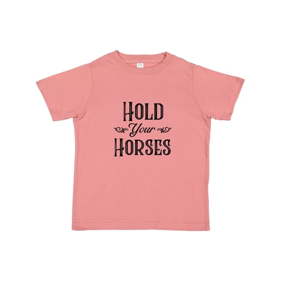 Inktastic Hold Your Horses Boys or Girls Toddler T-Shirt