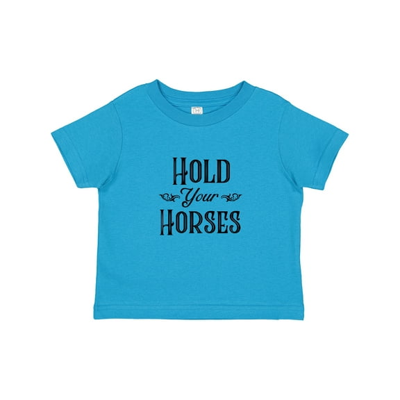 Inktastic Hold Your Horses Boys or Girls Toddler T-Shirt