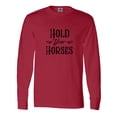 thumbnail image 1 of Inktastic Hold Your Horses Long Sleeve T-Shirt, 1 of 5