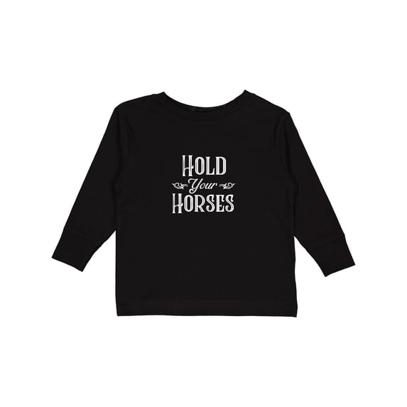 Inktastic Hold Your Horses in White Boys or Girls Long Sleeve Toddler T-Shirt