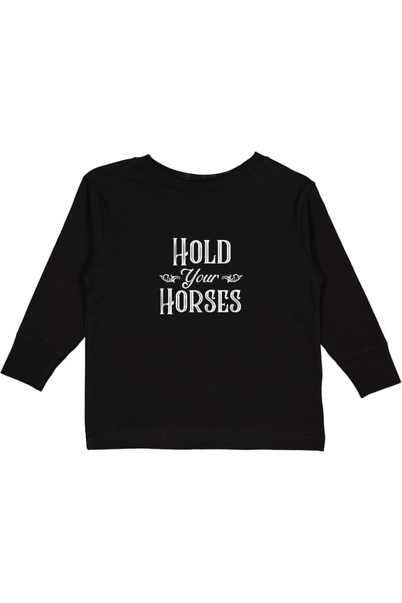 Hold Your Horses in White Boys or Girls Long Sleeve Toddler T-Shirt