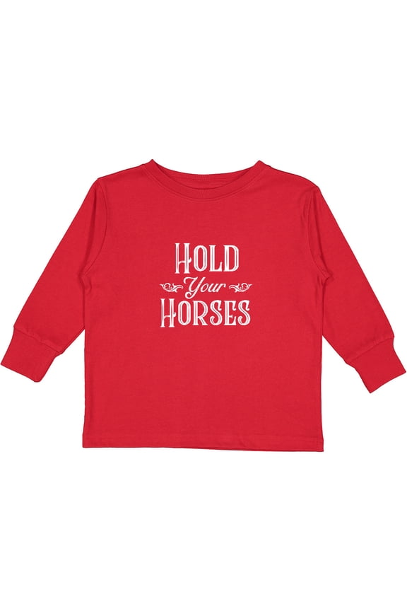 Hold Your Horses in White Boys or Girls Long Sleeve Toddler T-Shirt