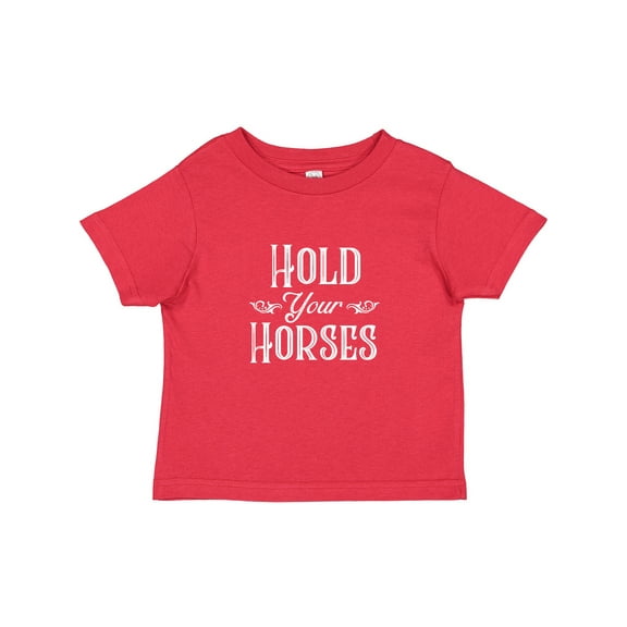 Inktastic Hold Your Horses in White Boys or Girls Toddler T-Shirt