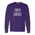 thumbnail image 1 of Inktastic Hold Your Horses in White Long Sleeve T-Shirt, 1 of 5