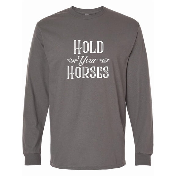 Inktastic Hold Your Horses in White Long Sleeve T-Shirt