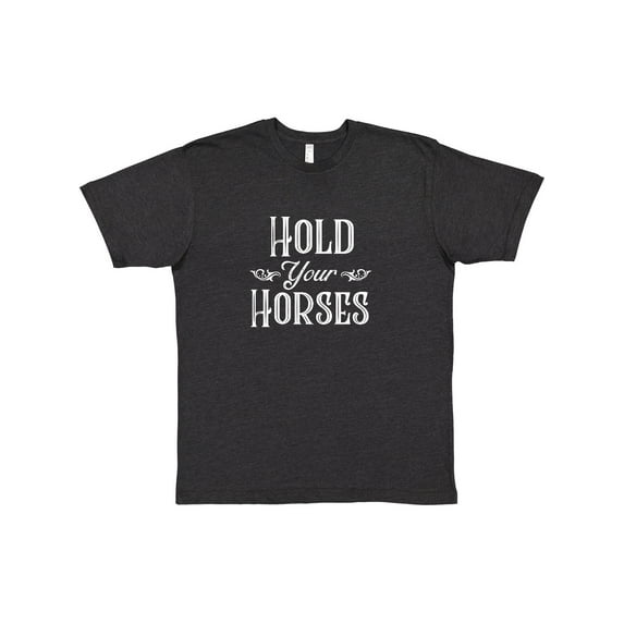 Inktastic Hold Your Horses in White T-Shirt