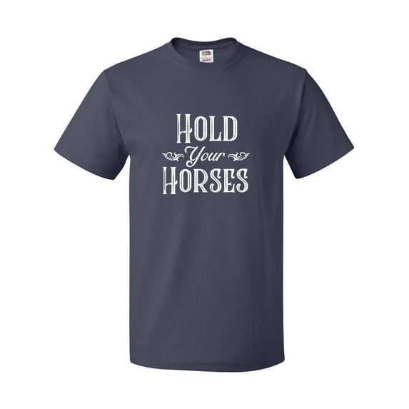 Inktastic Hold Your Horses in White T-Shirt